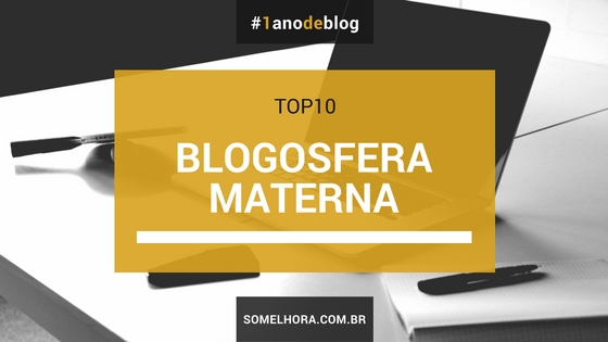 Blogosfera materna: minhas escolhas Top10 Só Melhora